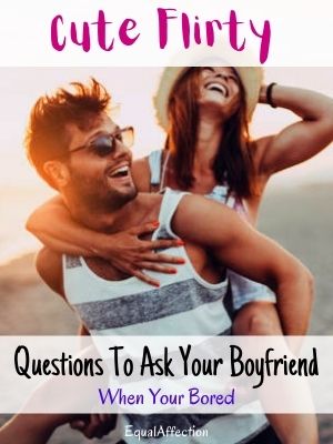 Cute Flirty Questions To Ask Your Boyfriend When Your Bored