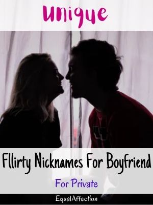 Unique Flirty Nicknames For Boyfriend