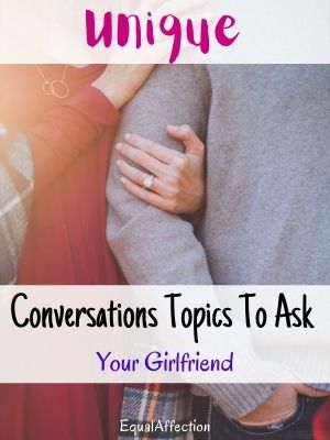 Unique Conversations Topics To Ask Your Girlfriend