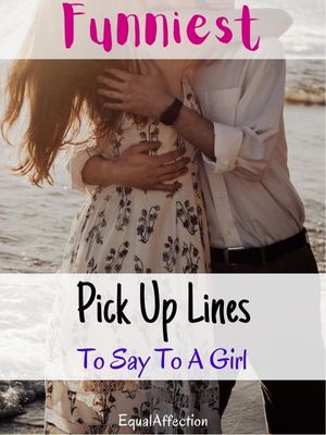 Funniest Pick Up Lines To Say To A Girl