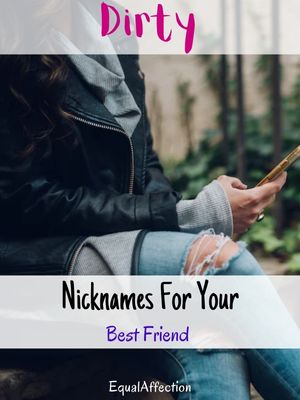 Dirty Nicknames For Your Best Friend