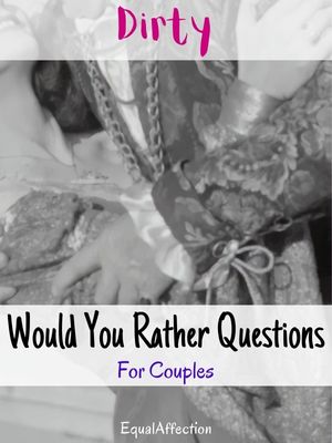 Dirty Would You Rather Questions For Couples