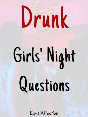 Drunk girls night questions