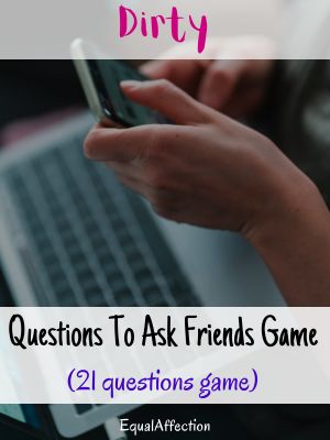 Dirty Questions To Ask Friends Game (21 questions game)