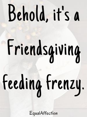 Friendsgiving Funny Sayings